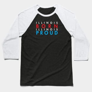 ILLINOIS BORN ILLINOIS PROUD Baseball T-Shirt